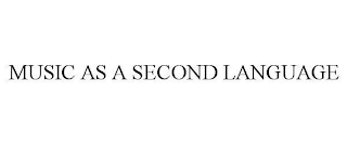 MUSIC AS A SECOND LANGUAGE