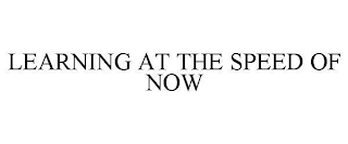 LEARNING AT THE SPEED OF NOW