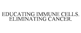 EDUCATING IMMUNE CELLS. ELIMINATING CANCER.