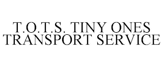 T.O.T.S. TINY ONES TRANSPORT SERVICE