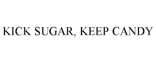 KICK SUGAR, KEEP CANDY