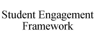 STUDENT ENGAGEMENT FRAMEWORK