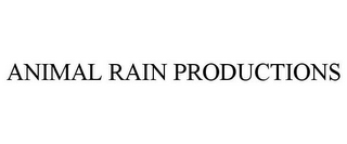 ANIMAL RAIN PRODUCTIONS