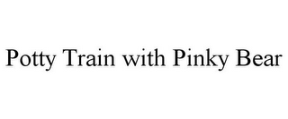 POTTY TRAIN WITH PINKY BEAR