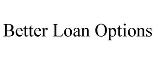 BETTER LOAN OPTIONS