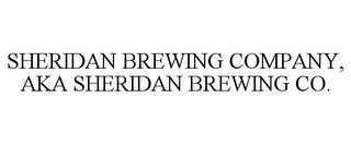 SHERIDAN BREWING COMPANY, AKA SHERIDAN BREWING CO.