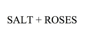 SALT + ROSES