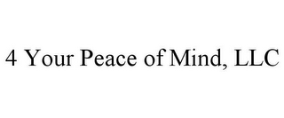 4 YOUR PEACE OF MIND, LLC