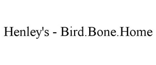 HENLEY'S - BIRD.BONE.HOME