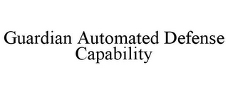 GUARDIAN AUTOMATED DEFENSE CAPABILITY