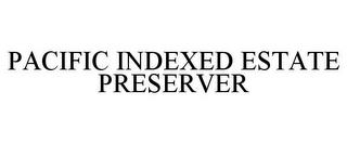 PACIFIC INDEXED ESTATE PRESERVER