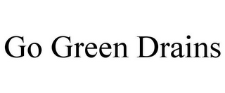 GO GREEN DRAINS