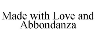 MADE WITH LOVE AND ABBONDANZA