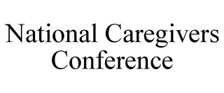 NATIONAL CAREGIVERS CONFERENCE