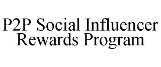 P2P SOCIAL INFLUENCER REWARDS PROGRAM