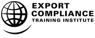 EXPORT COMPLIANCE TRAINING INSTITUTE