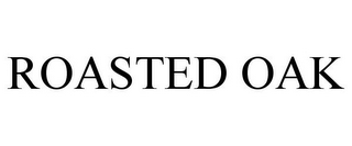 ROASTED OAK