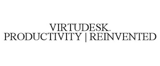 VIRTUDESK. PRODUCTIVITY | REINVENTED