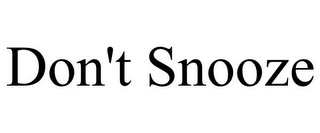 DON'T SNOOZE