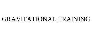 GRAVITATIONAL TRAINING