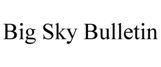 BIG SKY BULLETIN