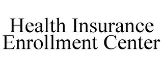 HEALTH INSURANCE ENROLLMENT CENTER