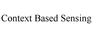 CONTEXT BASED SENSING