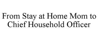 FROM STAY AT HOME MOM TO CHIEF HOUSEHOLD OFFICER