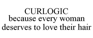 CURLOGIC BECAUSE EVERY WOMAN DESERVES TO LOVE THEIR HAIR