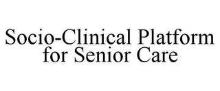 SOCIO-CLINICAL PLATFORM FOR SENIOR CARE