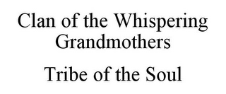 CLAN OF THE WHISPERING GRANDMOTHERS TRIBE OF THE SOUL