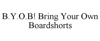 B.Y.O.B! BRING YOUR OWN BOARDSHORTS