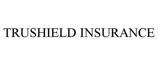 TRUSHIELD INSURANCE