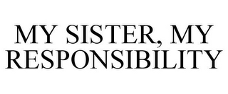 MY SISTER, MY RESPONSIBILITY