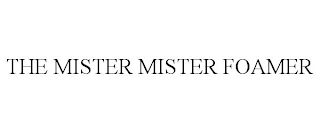 THE MISTER MISTER FOAMER