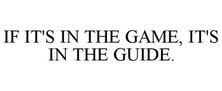 IF IT'S IN THE GAME, IT'S IN THE GUIDE.