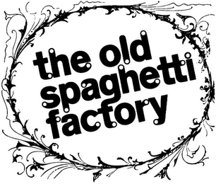 THE OLD SPAGHETTI FACTORY