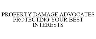 PROPERTY DAMAGE ADVOCATES PROTECTING YOUR BEST INTERESTS