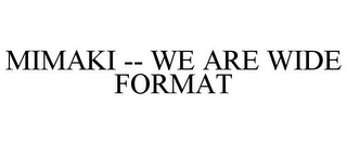 MIMAKI -- WE ARE WIDE FORMAT