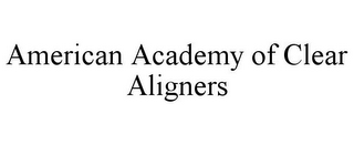 AMERICAN ACADEMY OF CLEAR ALIGNERS