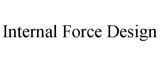 INTERNAL FORCE DESIGN