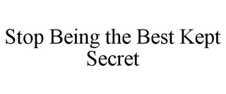 STOP BEING THE BEST KEPT SECRET