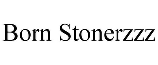 BORN STONERZZZ