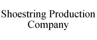 SHOESTRING PRODUCTION COMPANY