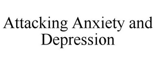 ATTACKING ANXIETY AND DEPRESSION