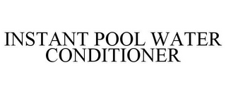 INSTANT POOL WATER CONDITIONER