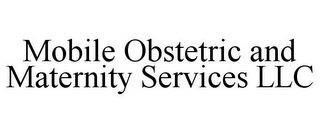 MOBILE OBSTETRIC AND MATERNITY SERVICES LLC