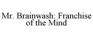 MR. BRAINWASH: FRANCHISE OF THE MIND