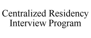 CENTRALIZED RESIDENCY INTERVIEW PROGRAM