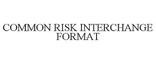 COMMON RISK INTERCHANGE FORMAT